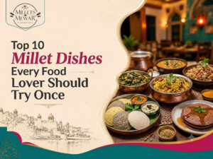 Top 10 Millet Dishes Every Food Lover Should Try Once