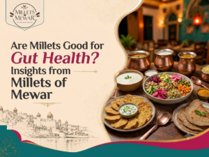 Are Millets Good for Gut Health? Insights from Millets of Mewar
